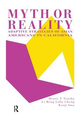 Myth or Reality?: Adaptive Strategies of Asian Americans in California by Kenji Ima, Lilly Cheng, Henry T. Trueba