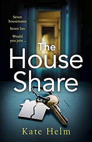 The House Share: Seven housemates. Seven lies. Would you dare to join? by Kate Helm