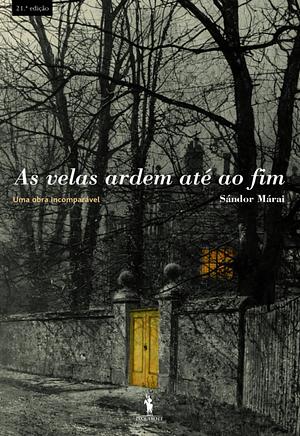 As Velas Ardem Até ao Fim by Sándor Márai