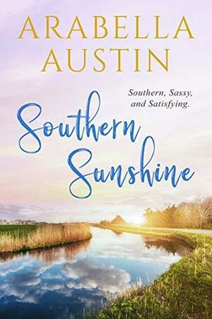 Southern Sunshine: Southern, Sassy, and Satisfying. (Southern Sunshine Series Book 1) by Arabella Austin