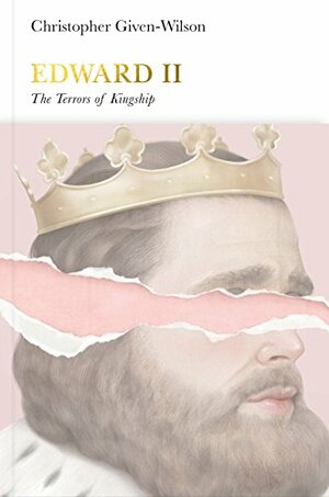 Edward II: The Terrors of Kingship by Christopher Given-Wilson