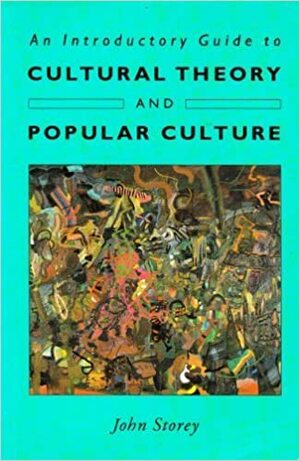 An Introductory Guide to Cultural Theory and Popular Culture by John Storey