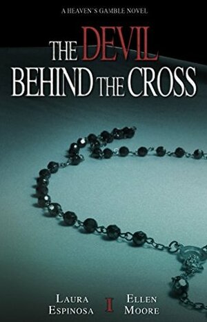 The Devil Behind The Cross (Heaven's Gamble Book 1) by Laura Espinosa, Ellen Moore