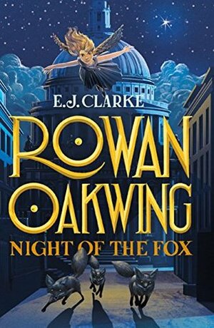 Night of the Fox (Rowan Oakwing #2) by E.J. Clarke