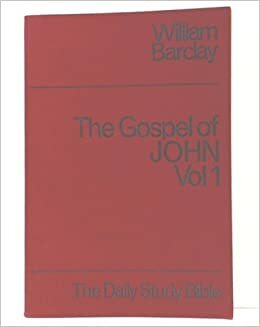 John: v. 1 (Daily Study Bible) by William Barclay