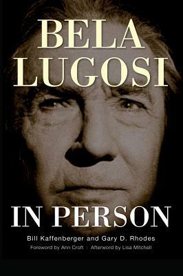 Bela Lugosi in Person (hardback) by Bill Kaffenberger, Gary D. Rhodes