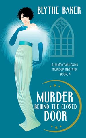 Murder Behind the Closed Door by Blythe Baker