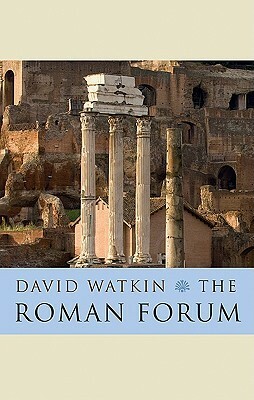 The Roman Forum by David Watkin