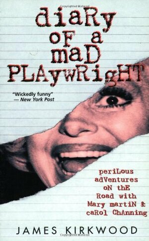 Diary of a Mad Playwright: Perilous Adventures on the Road with Mary Martin and Carol Channing by James Kirkwood Jr., Terrence McNally