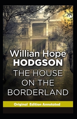 The House on the Borderland-Original Edition(Annotated) by William Hope Hodgson