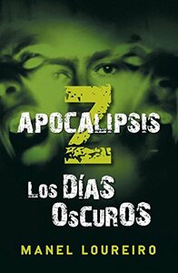 Apocalipsis Z: Los días oscuros by Manel Loureiro