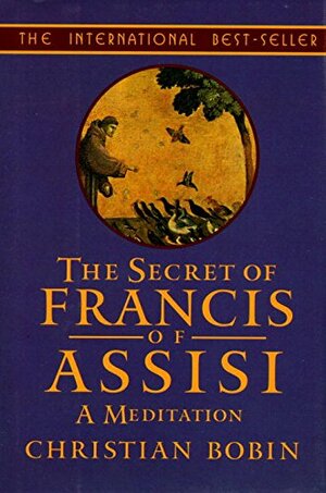 Secret of Francis of Assisi by Christian Bobin