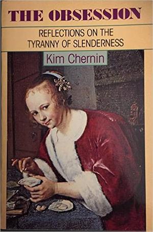 The Obsession: Reflections on the Tyranny of Slenderness by Kim Chernin