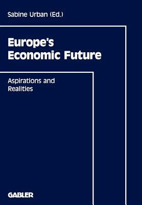 Europe's Economic Future: Aspirations and Realities by Sabine Urban, Wolfgang Billmann