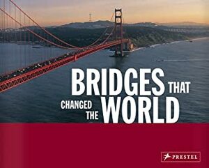 Bridges That Changed the World by Bernhard Graf