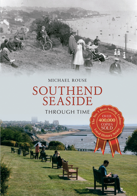 Southend Seaside Through Time by Michael Rouse