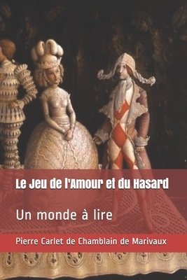 Le Jeu de l'Amour et du Hasard: Un monde à lire by Marivaux