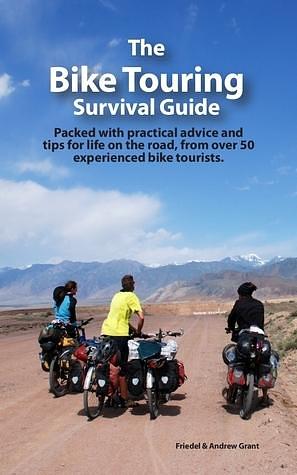 The Bike Touring Survival Guide by Friedel Grant, Friedel Grant, Andrew Grant
