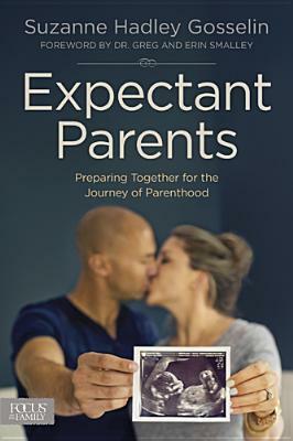 Expectant Parents: Preparing Together for the Journey of Parenthood by Erin Smalley, Suzanne Hadley Gosselin, Greg Smalley