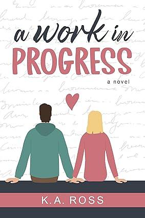 A Work In Progress by K.A. Ross