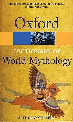 A Dictionary of World Mythology by Arthur Cotterell