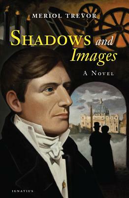 Shadows and Images by Meriol Trevor