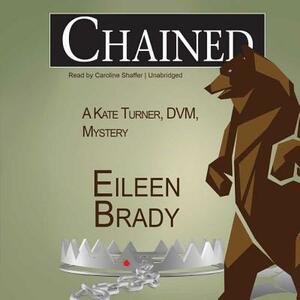 Chained: A Kate Turner, DVM, Mystery by Eileen Brady