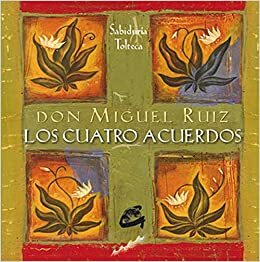 Los Cuatro acuerdos by Don Miguel Ruiz