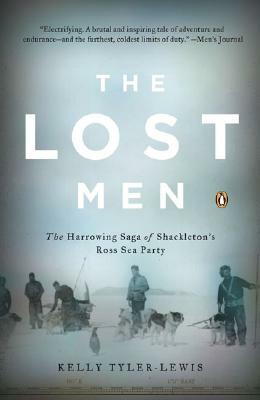 The Lost Men: The Harrowing Saga of Shackleton's Ross Sea Party by Kelly Tyler-Lewis