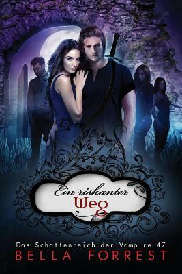 Das Schattenreich Der Vampire 47: Ein Riskanter Weg by Bella Forrest