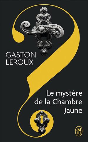 Le Mystère De La Chambre Jaune by Gaston Leroux