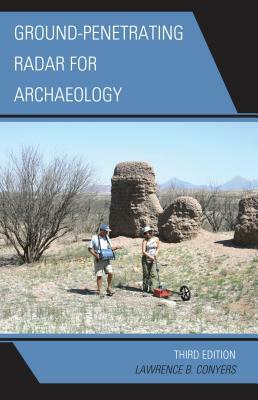 Ground-Penetrating Radar for Archaeology by Lawrence B. Conyers