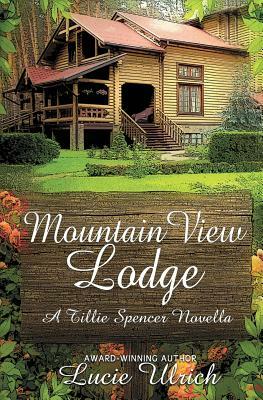 Mountain View Lodge: A Tillie Spencer Novella by Lucie Ulrich