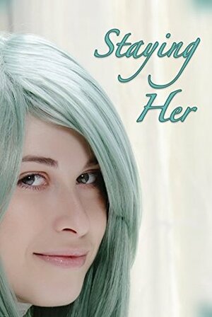 Staying Her: A Transgender Romance by Holly Sharp