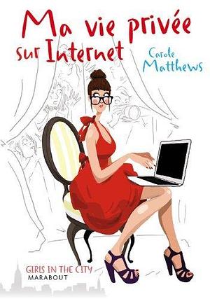 Ma vie privée sur internet by Carole Matthews, Carole Matthews