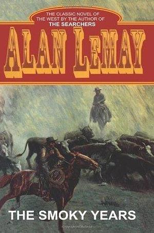 The Smoky Years by Alan LeMay, Alan LeMay