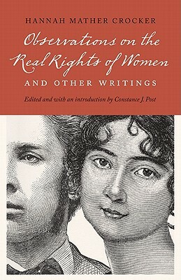 Observations on the Real Rights of Women and Other Writings by Hannah Crocker, Hannah Mather Crocker