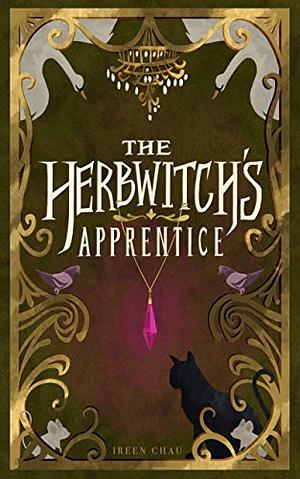 The Herbwitch's Apprentice by Ireen Chau