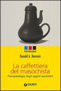 La caffettiera del masochista: Psicopatologia degli oggetti quotidiani by Cesare Cornoldi, Gabriele Noferi, Donald A. Norman