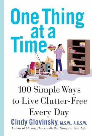 One Thing At a Time: 100 Simple Ways to Live Clutter-Free Every Day by Cindy Glovinsky