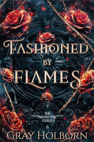 Fashioned By Flames by Gray Holborn