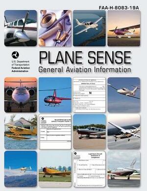 Plane Sense: General Aviation Information (FAA-H-8083-19A) by Federal Aviation Administration, U. S. Department of Transportation