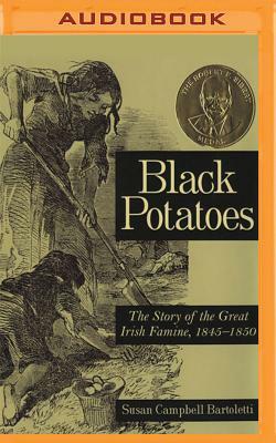 Black Potatoes: The Story of the Great Irish Famine, 1845-1850 by Susan Campbell Bartoletti