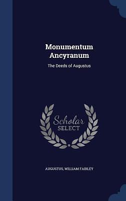 Monumentum Ancyranum: The Deeds of Augustus by Augustus, Augustus, William Fairley