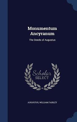 Monumentum Ancyranum: The Deeds of Augustus by William Fairley, Augustus, Augustus