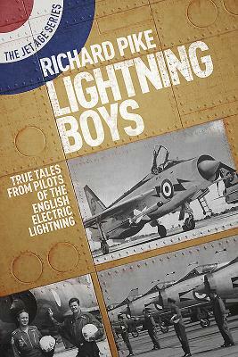 The Lightning Boys: True Tales from Pilots of the English Electric Lightning by Richard Pike