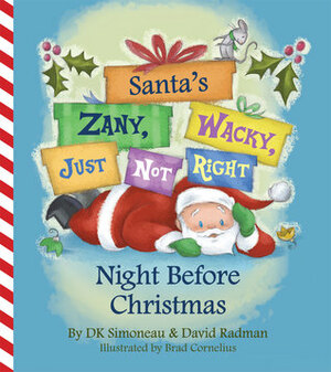 Santa's (Zany, Wacky, Just Not Right!) Night Before Christmas by Brad Cornelius, David Radman, DK Simoneau