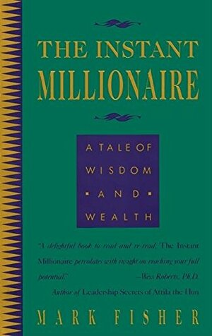 The Instant Millionaire: A Tale of Wisdom and Wealth by Mark Fisher