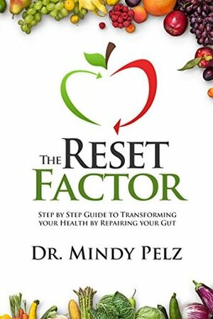 The Reset Factor: 45 Days to Transforming Your Health by Repairing Your Gut by Mindy Pelz