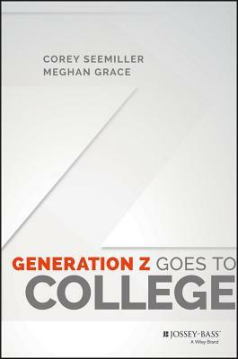 Generation Z Goes to College by Corey Seemiller, Meghan Grace